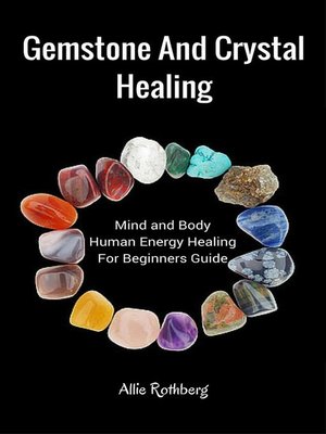 cover image of Gemstone and Crystal Healing Mind and Body  Human Energy Healing For Beginners Guide